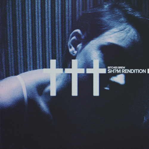 †††- Bitches Brew (Sh?m Rendition)