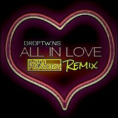Droptwins - All In Love (Muh Hunter'z Remix)