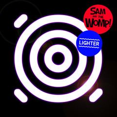 Sam And The Womp- Lighter
