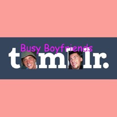 I Met Her On Tumblr - Busy Boyfriends