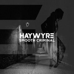 Haywyre - Smooth Criminal [Thissongissick.com Premiere] [Free Download]