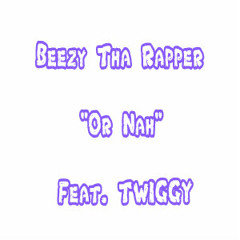 Or Nah feat. Twiggy