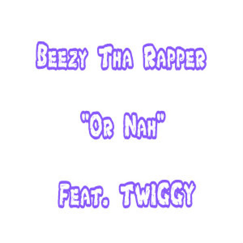 Or Nah feat. Twiggy