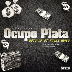 Kacha Maad Ft Beto AF Ocupo Plata   (SouthSideCripRecordz) By Jeazy Kay 2014