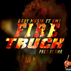 Firetruck - Baby Musik Feat. KM1 (prod. By BMR)