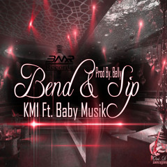 Bend And Sip - KM1 X Baby Musik (Prod. By Belly)