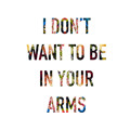 The&#x20;Belligerents I&#x20;Don&#x27;t&#x20;Want&#x20;To&#x20;Be&#x20;In&#x20;Your&#x20;Arms Artwork
