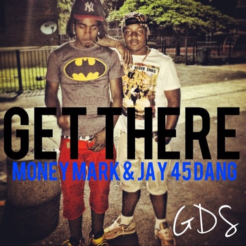 GET THERE Featuring - Money Mark & Jay 45 Dang Produced By IamKaotic