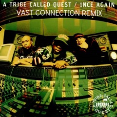 A Tribe Called Quest - 1nce Again(Vast Connection Remix) FREE DL