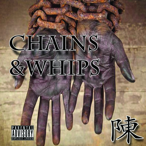 Chains And Whips -Chen(B.G. Clean Up Man)