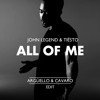 John Legend & Tiesto - All Of Me (Arguello & Cavaro Edit)