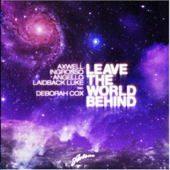 Leave The World Behind ( Josh Riley Bootleg ) - Sweedish House Mafia, Laidback Luke, Debrah Cox