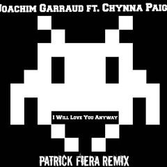 Joachim Garraud feat. Chynna Paige - I Will Love You Anyway (Patrick Fiera Remix)