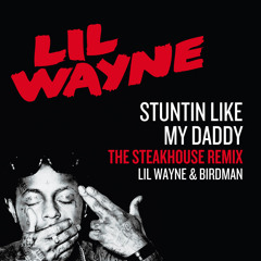 Lil' Wayne & Birdman - Stuntin' Like My Daddy (The STEAKHOUSE Remix)