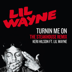 Keri Hilson ft. Lil' Wayne - Turnin' Me On (The STEAKHOUSE Remix)