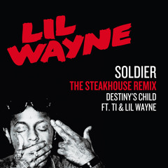 Destiny's Child ft. TI & Lil' Wayne - Soldier (The STEAKHOUSE Remix)