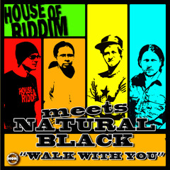 House Of Riddim meets Natural Black - Walk With You [House Of Riddim Productions 2014]