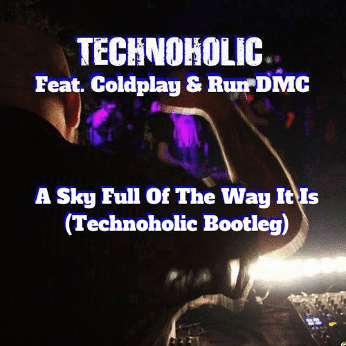 Technoholic Feat. Coldplay & Run DMC - A Sky Full Of The Way It Is - (Technoholic Bootleg)
