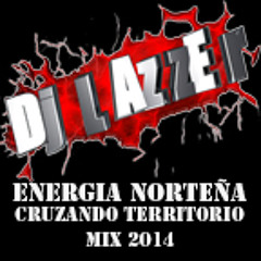ENERGIA NORTEÑA CRUSANDO TERRITORIO MIX DJ LAZZER 2014
