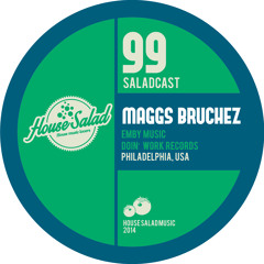 House Saladcast 099 - Maggs Bruchez