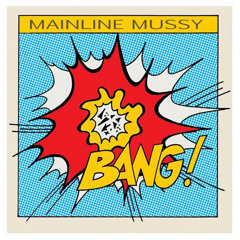 Mainline Mussy - Bang