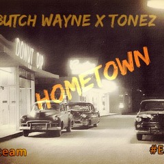 Butch Wayne x Tonez - Hometown (Freestyle)