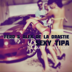 Matt Parell Vs. Fero & Alex De La Orastie - Sexy Tipa [DOWNLOAD]