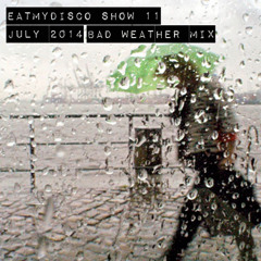 eatmydisco Show 11 - 07.2014 - bad weather mix