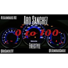 Aro Sanchez "0 To 100" Freestyle