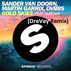 Sander Van Doorn, Martin Garrix & DVBBS - Gold Skies (ft Aleesia) [DreVey Remix] *FREE DLC*
