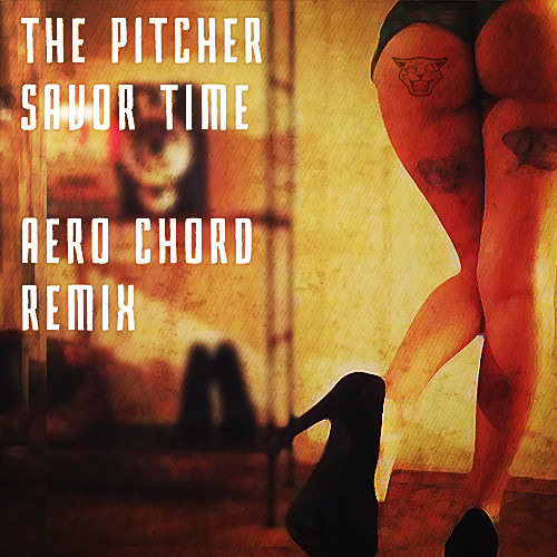 The Pitcher - Savor Time (Aero Chord Remix)