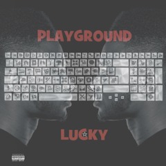 Lucky ~ Playground (Prod. Lucidox)