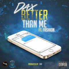 Better Than Me Dax ft. Fashion