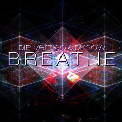 Breathe - Dip Vertigo & Dknow (Original Mix) FREE DOWNLOAD