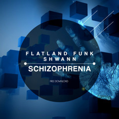 Flatland Funk & Shwann - Schizophrenia [Free Download]