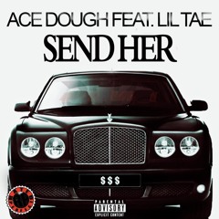 Ace Dough Ft. Lil Tae- Send Her