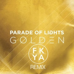 Parade Of Lights - Golden (FKYA Remix)