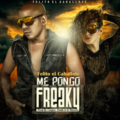 Felito El Caballote - Me Pongo Freaky (Prod By. Casper,Zonik & El Titerete)