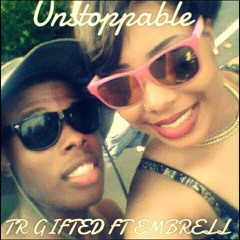TR GIFTED UNSTOPPABLE FT EMBRELL (Prod By BeatsPlanet & Sinetr)