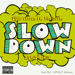 Clyde Carson ft. The Team - Slow Down (ALPHAQ Remix)