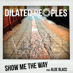 Dilated Peoples - Show Me The Way Feat. Aloe Blacc