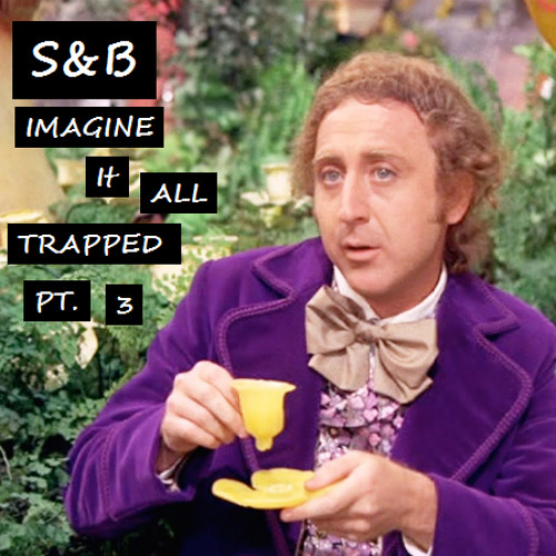 Imagine it All Trapped pt.3