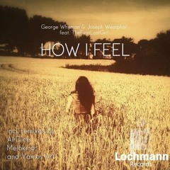 George Whyman & Joseph Westphal Feat. TheFirstLostGirl - How I Feel (AirDice Remix)