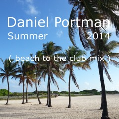 Daniel Portman - Beach To The Club Mix 2014