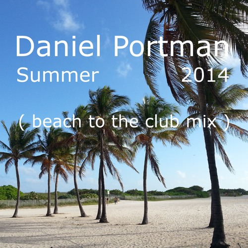 Daniel Portman - Beach To The Club Mix 2014