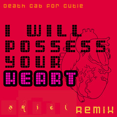 Death Cab for Cutie - I Will Possess Your Heart (Ariel Remix)