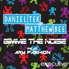 Daniel Tek Vs. Matthew Bee Feat. Ary Fashon - Gimme The Noise