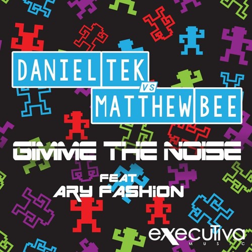 Daniel Tek Vs. Matthew Bee Feat. Ary Fashon - Gimme The Noise