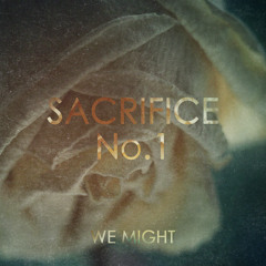 We Might – Sacrifice No. 1