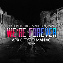 Laidback Luke & Marc Benjamin - We're Forever (APX & Tyro Maniac Remix)